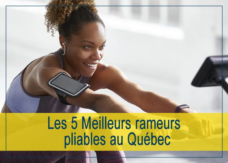 Les 5 meilleurs rameurs pliables au Québec et au Canada